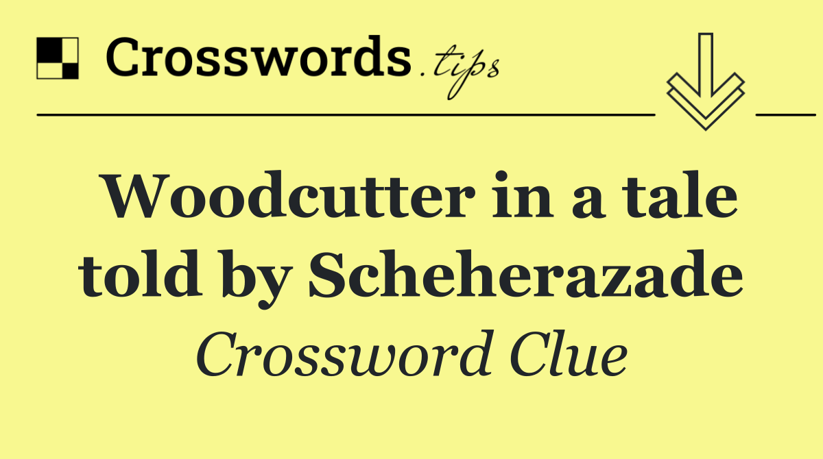Woodcutter in a tale told by Scheherazade