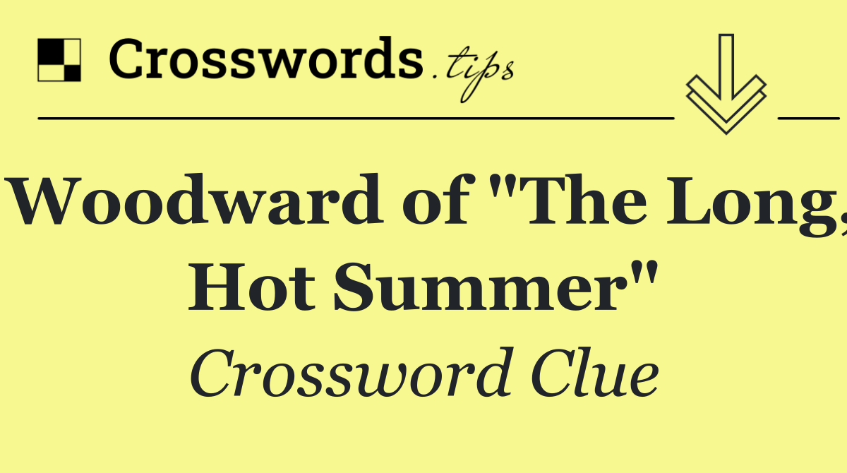 Woodward of "The Long, Hot Summer"