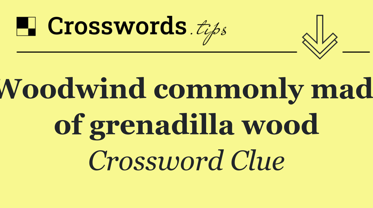 Woodwind commonly made of grenadilla wood