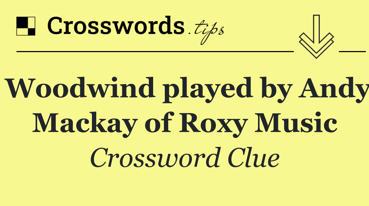 Woodwind played by Andy Mackay of Roxy Music