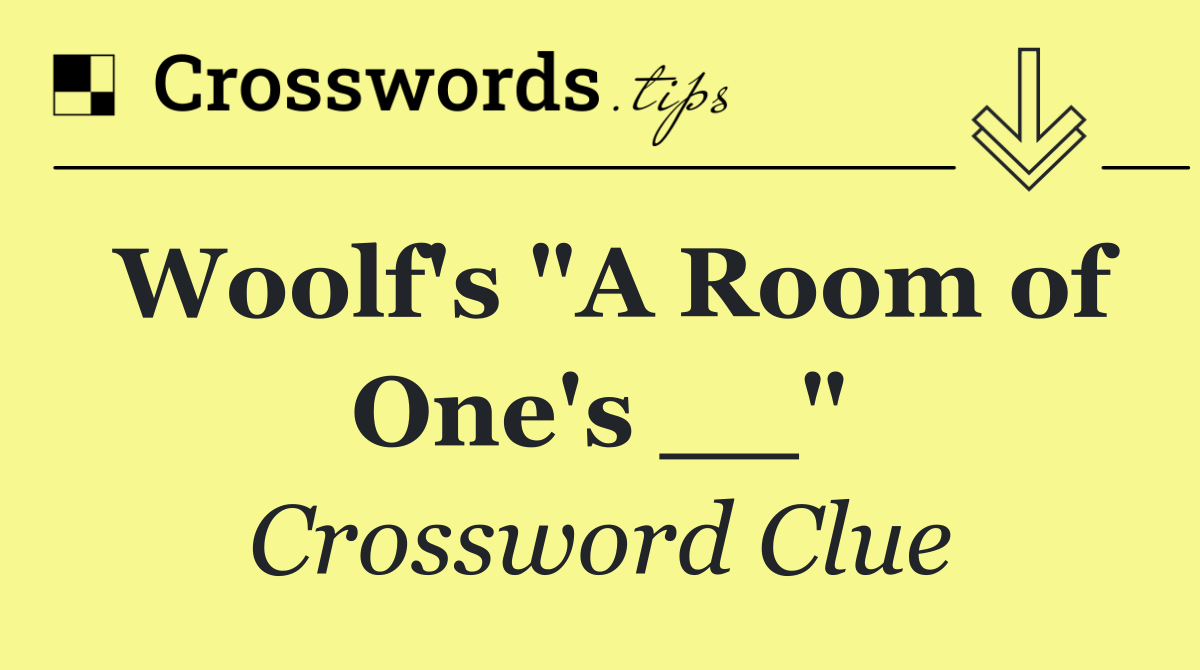 Woolf's "A Room of One's __"