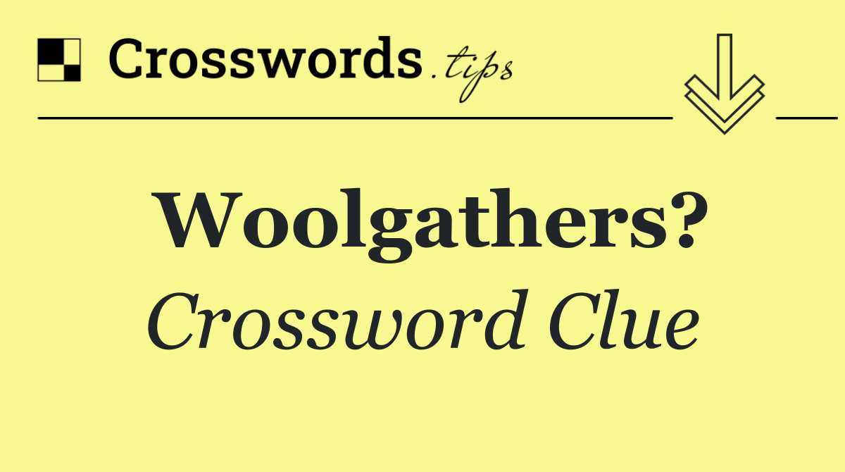 Woolgathers?