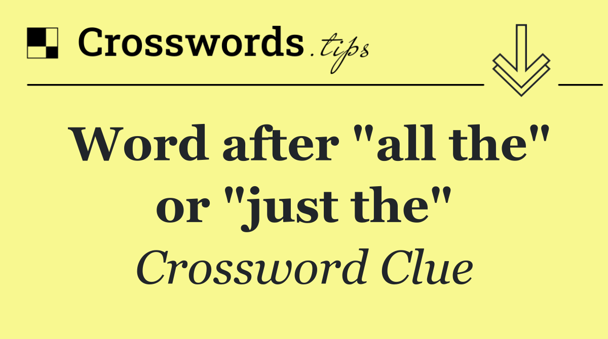 Word after "all the" or "just the"