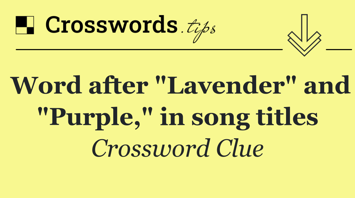 Word after "Lavender" and "Purple," in song titles