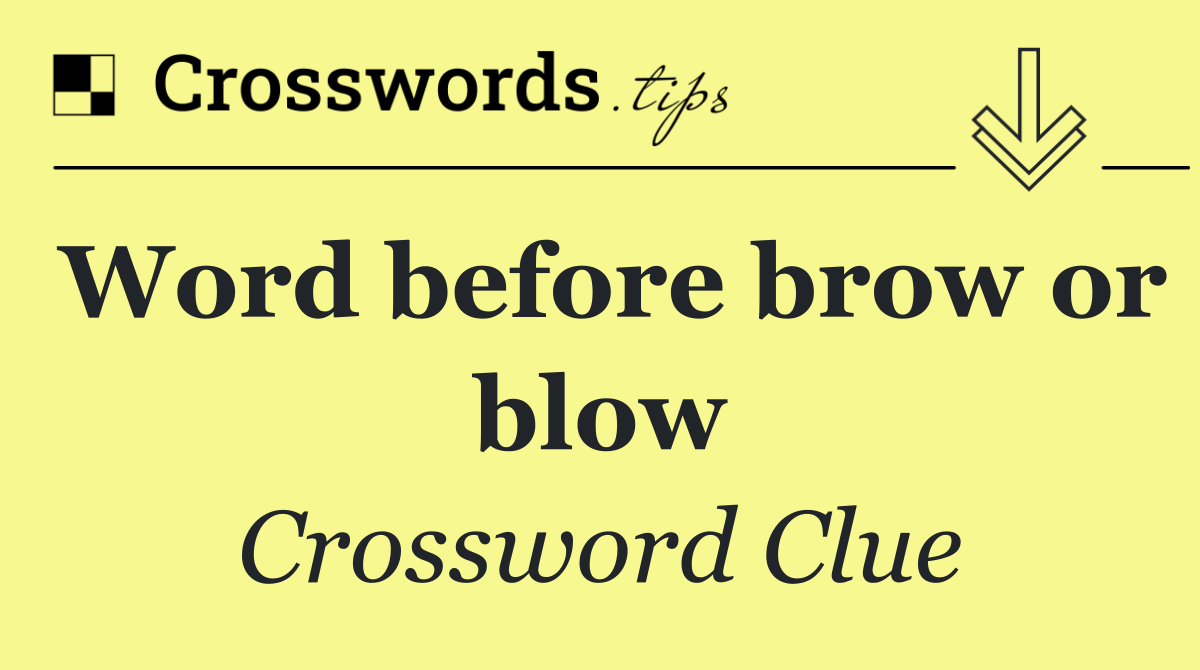 Word before brow or blow