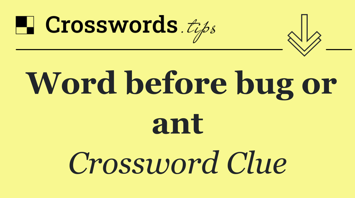 Word before bug or ant