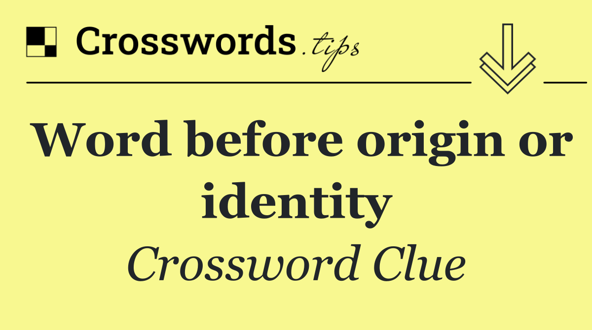 Word before origin or identity