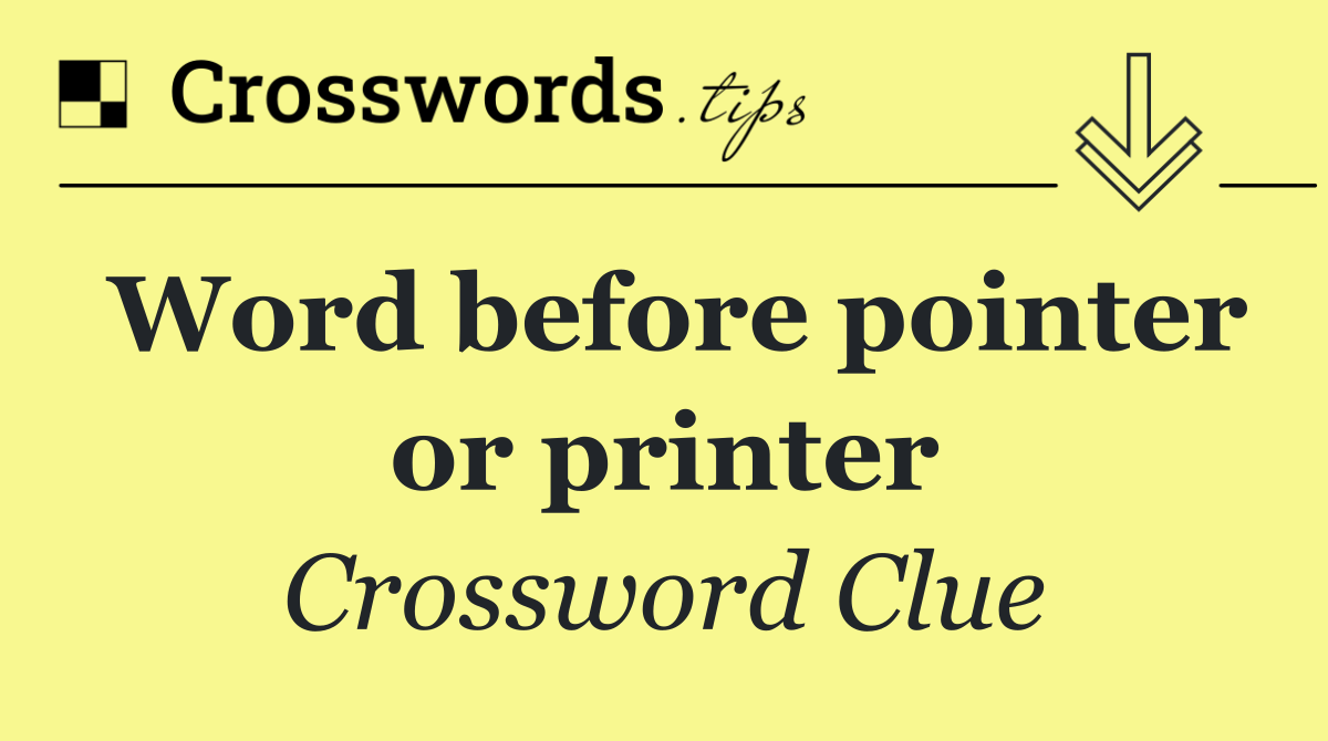 Word before pointer or printer