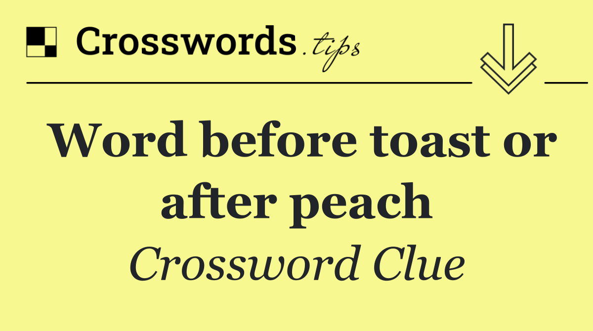 Word before toast or after peach
