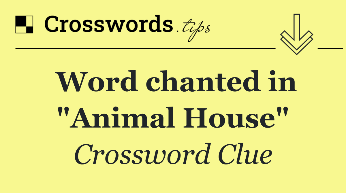 Word chanted in "Animal House"