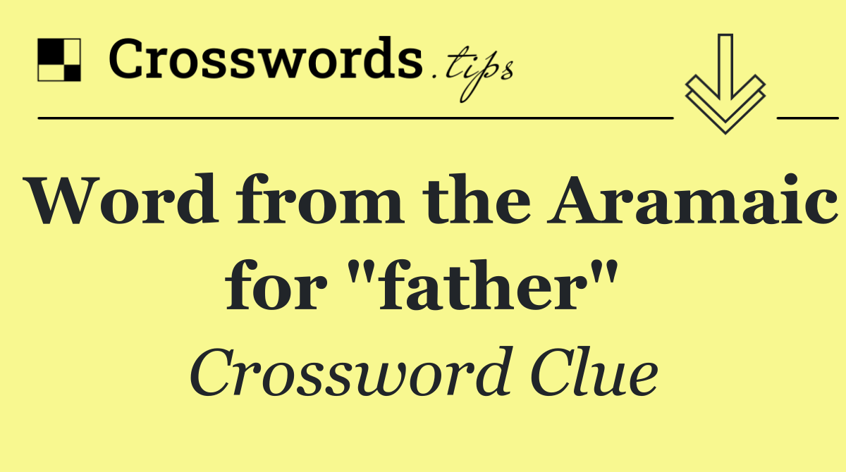 Word from the Aramaic for "father"