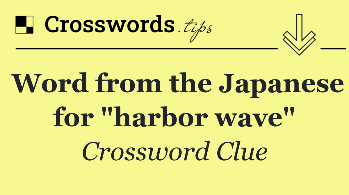 Word from the Japanese for "harbor wave"