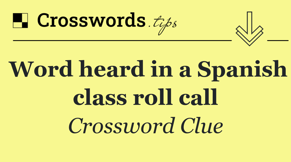 Word heard in a Spanish class roll call