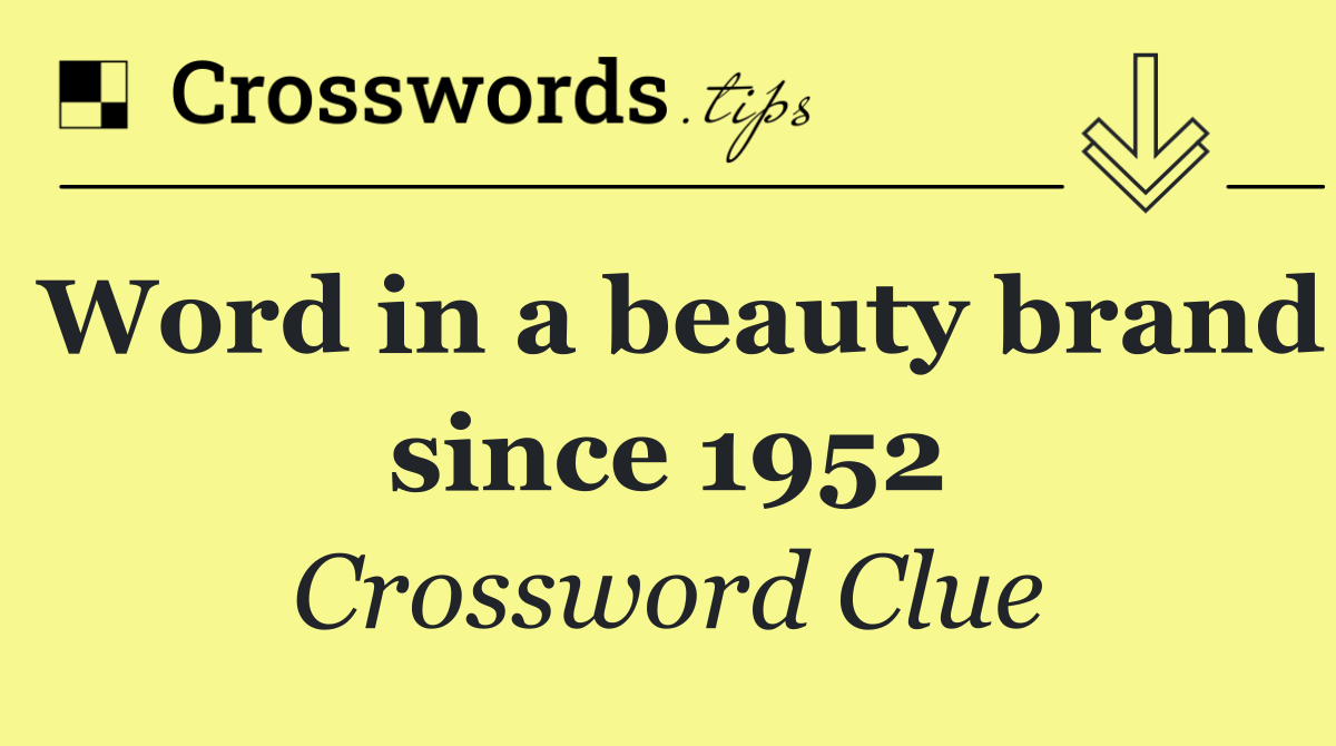 Word in a beauty brand since 1952
