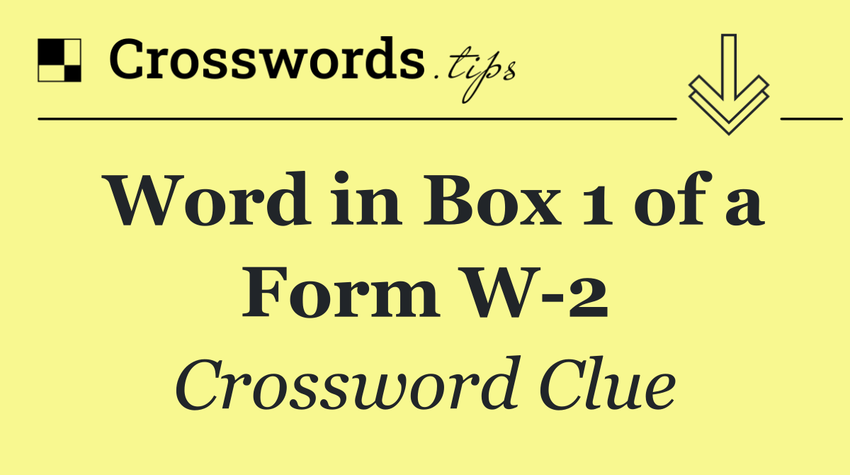 Word in Box 1 of a Form W 2