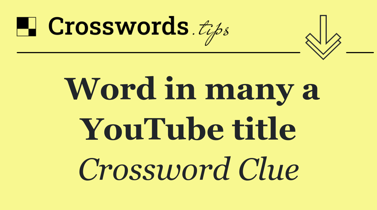 Word in many a YouTube title