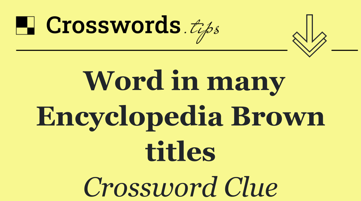 Word in many Encyclopedia Brown titles