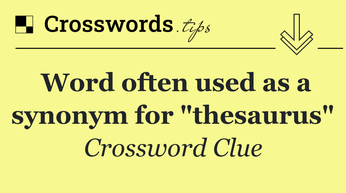 Word often used as a synonym for "thesaurus"