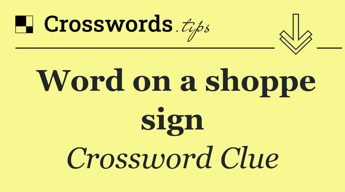 Word on a shoppe sign