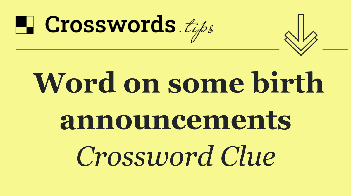 Word on some birth announcements