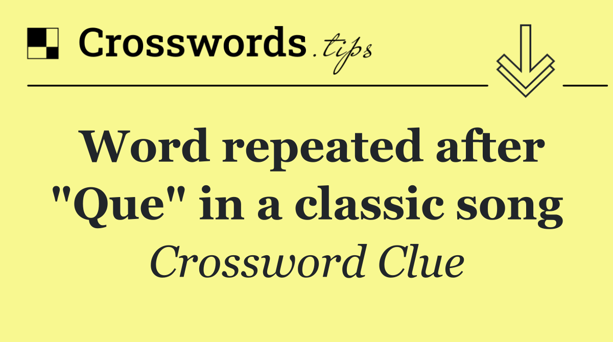 Word repeated after "Que" in a classic song
