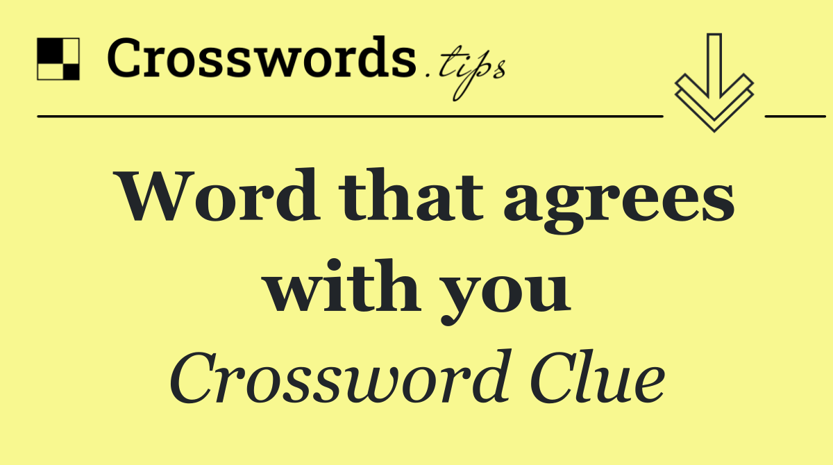 Word that agrees with you