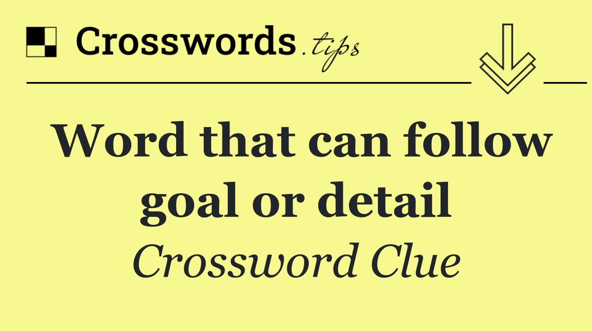 Word that can follow goal or detail