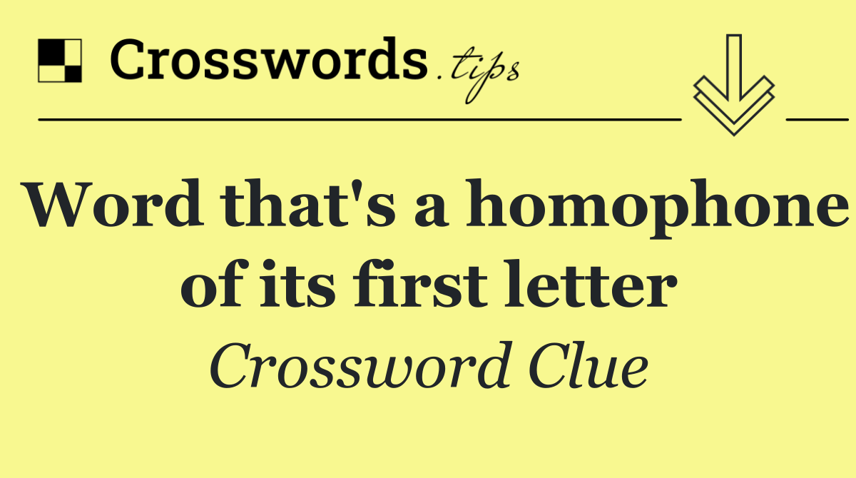 Word that's a homophone of its first letter