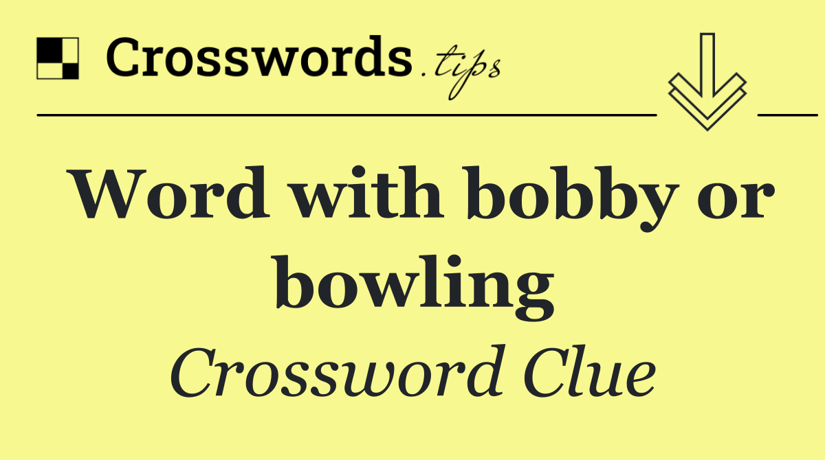 Word with bobby or bowling