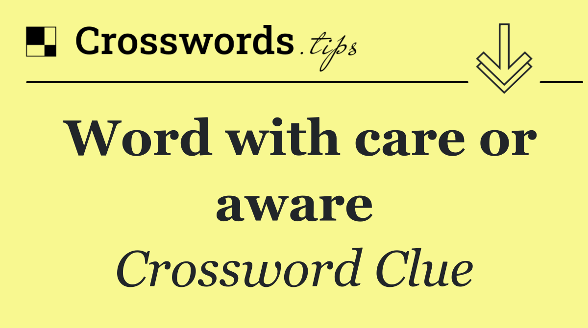 Word with care or aware