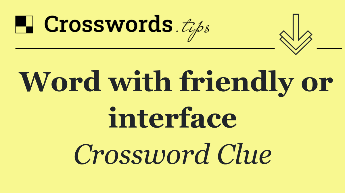 Word with friendly or interface