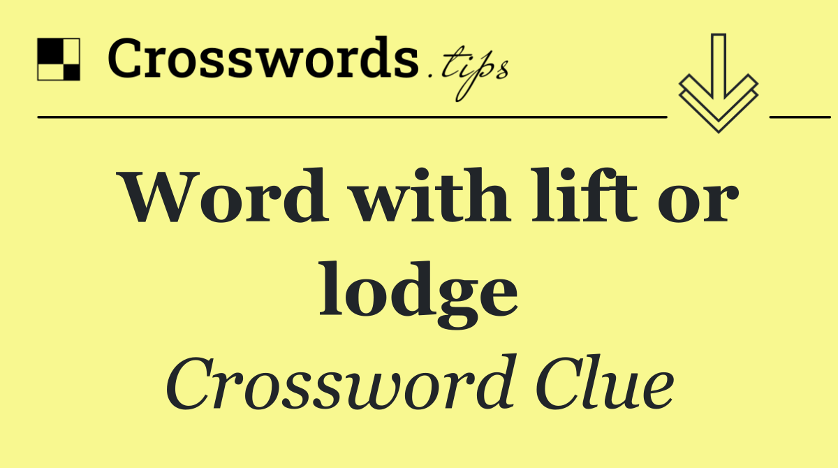 Word with lift or lodge