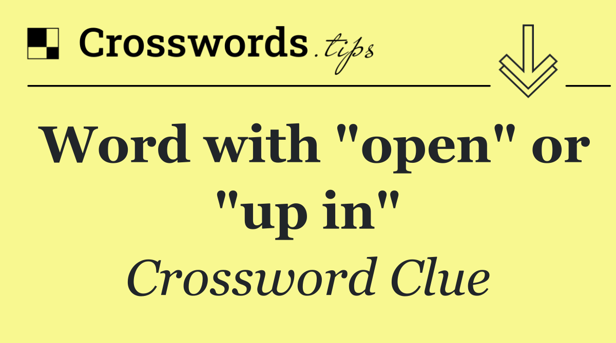 Word with "open" or "up in"