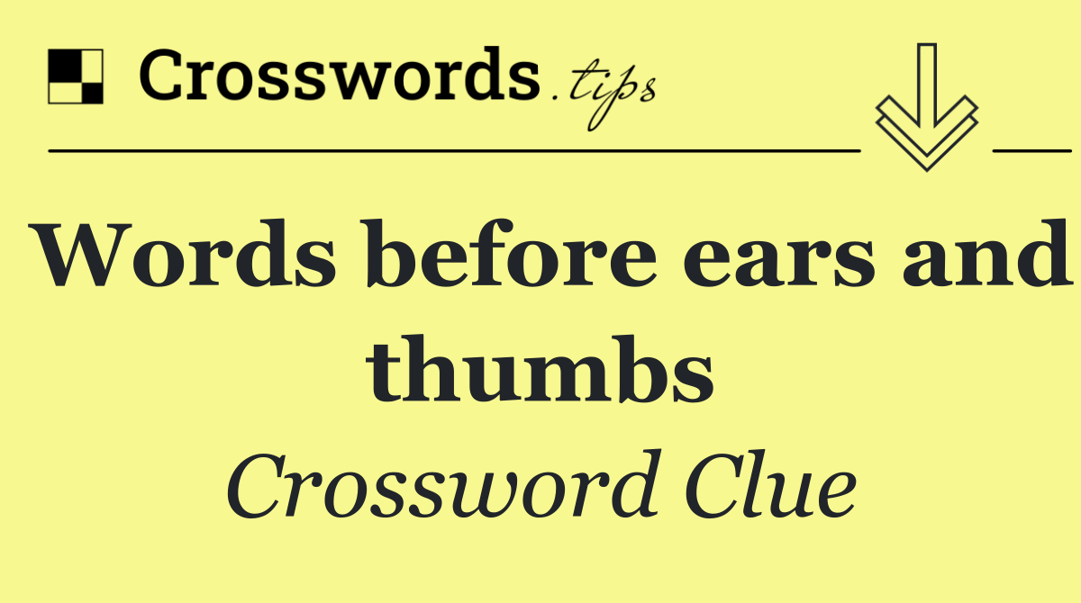 Words before ears and thumbs