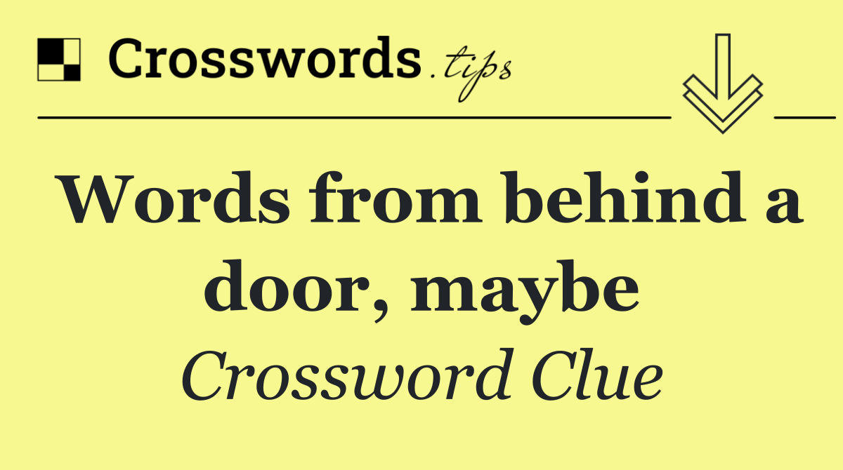 Words from behind a door, maybe