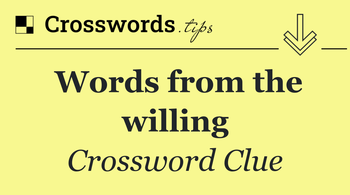 Words from the willing