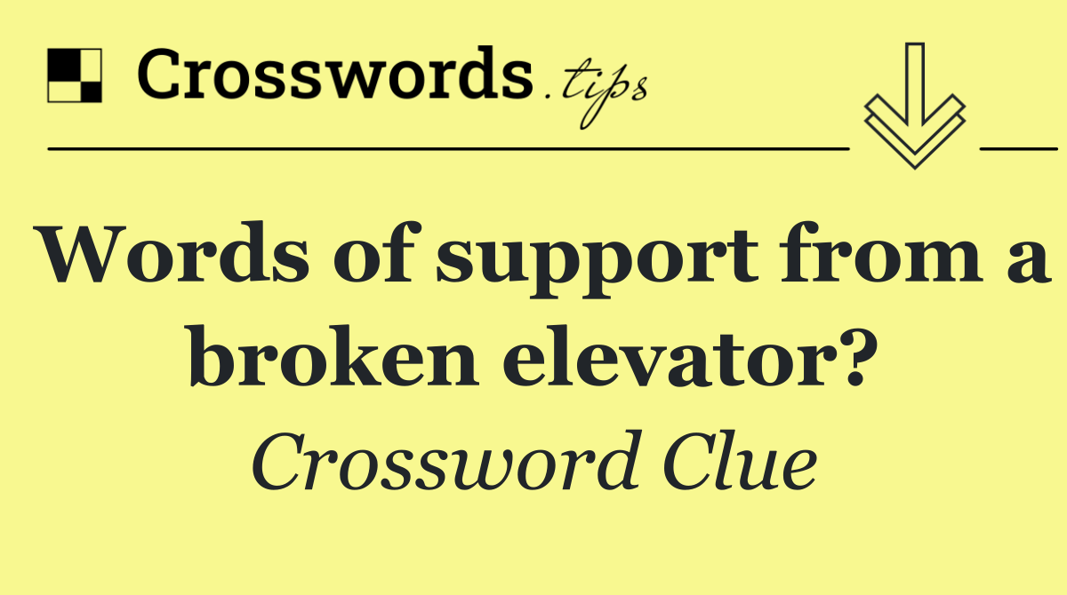 Words of support from a broken elevator?