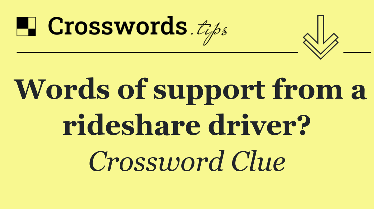 Words of support from a rideshare driver?