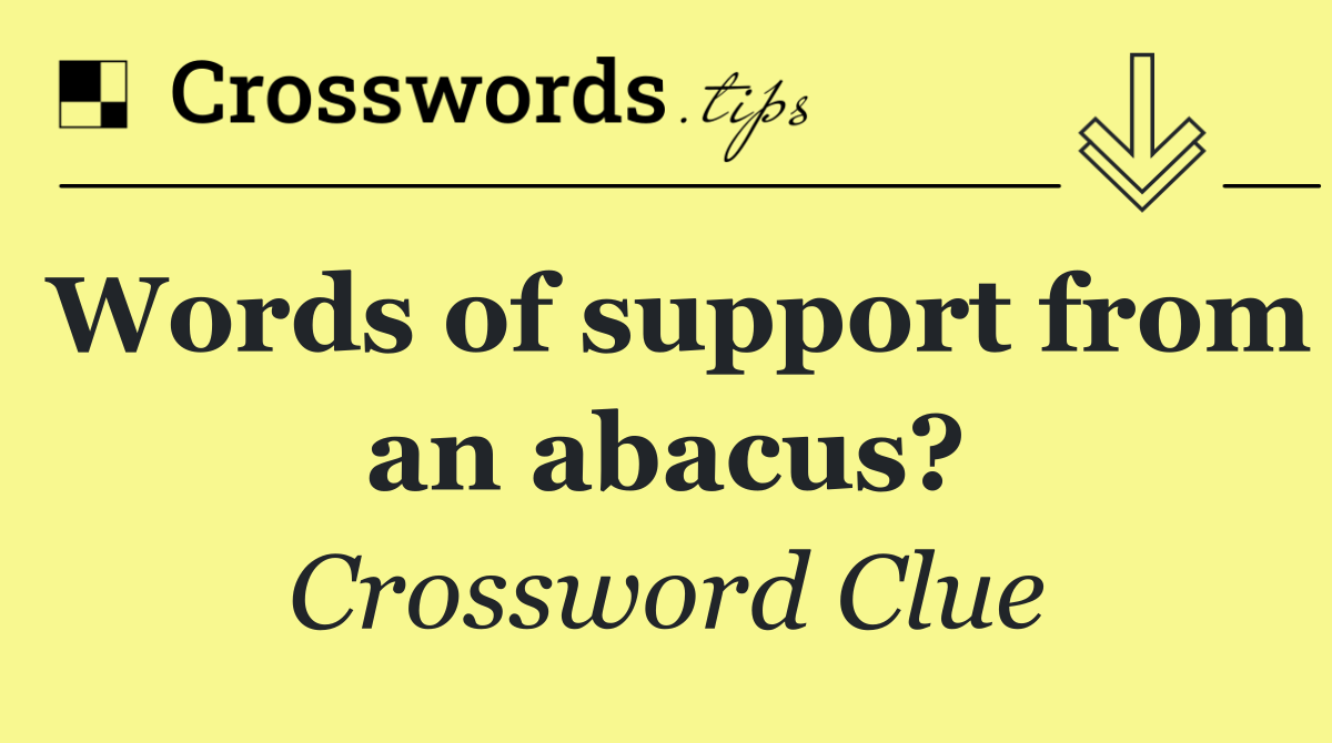 Words of support from an abacus?