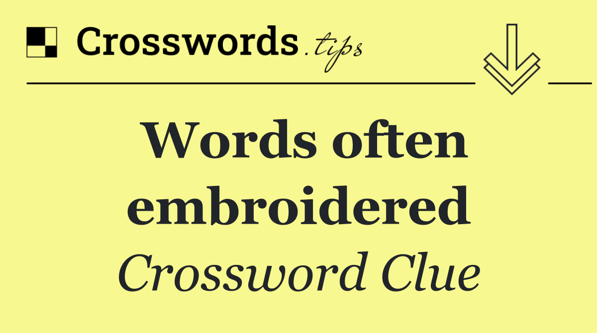 Words often embroidered
