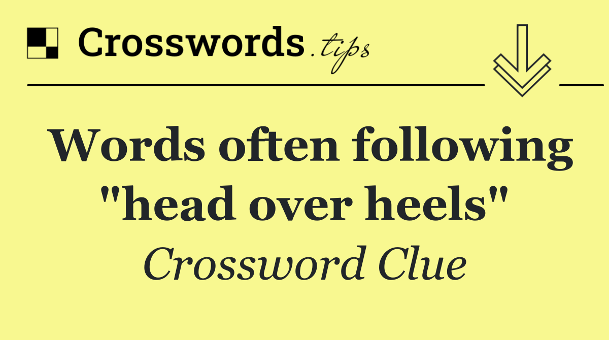 Words often following "head over heels"