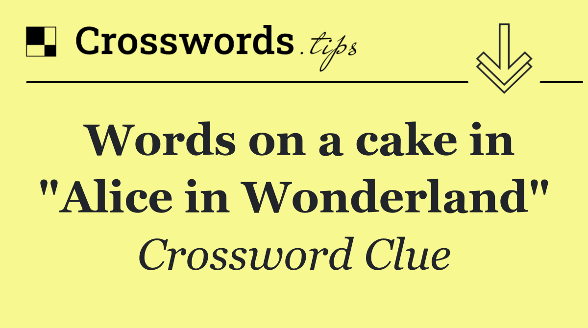 Words on a cake in "Alice in Wonderland"