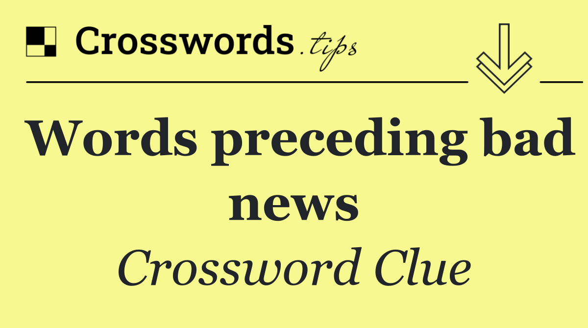 Words preceding bad news