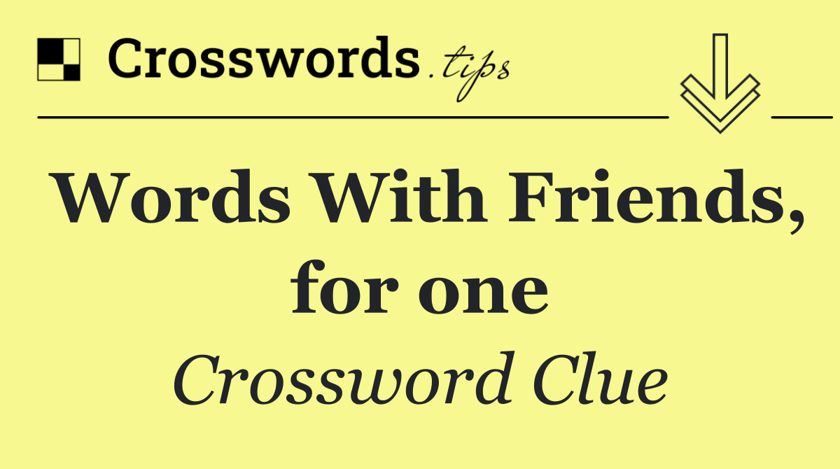 Words With Friends, for one