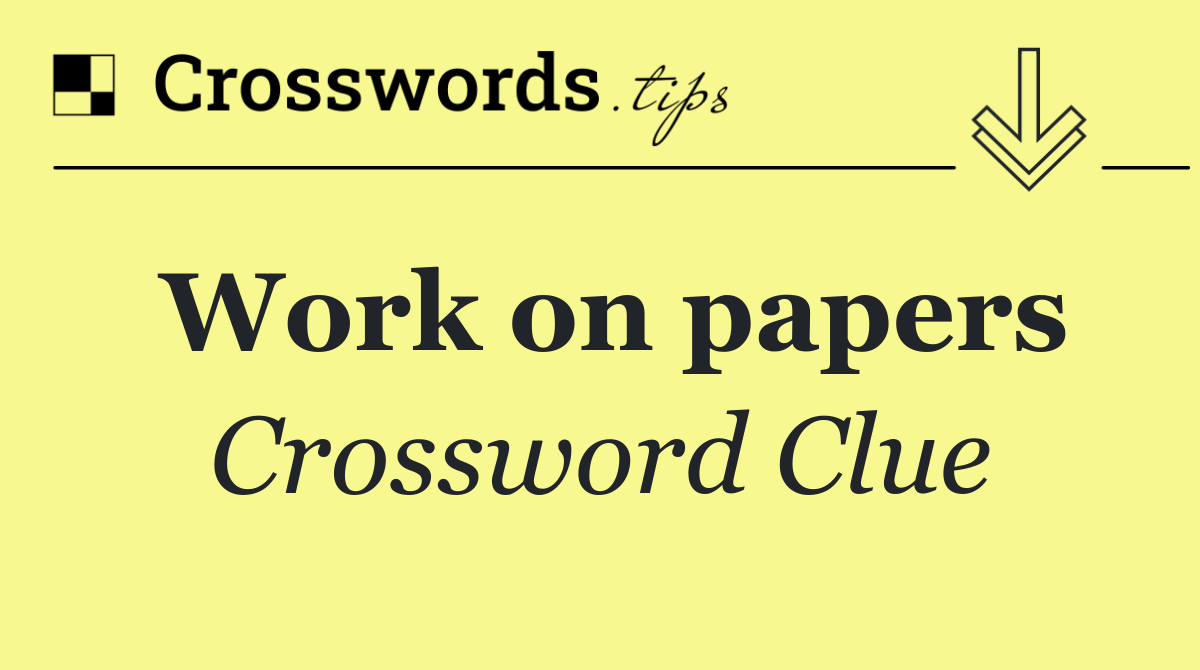 Work on papers