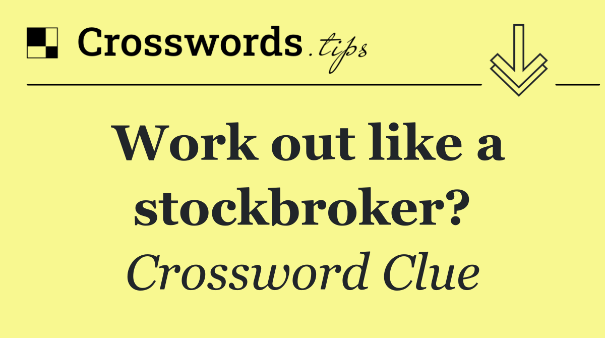 Work out like a stockbroker?