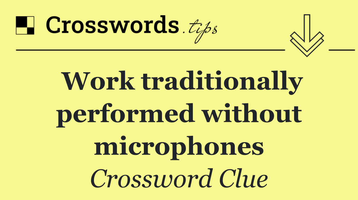 Work traditionally performed without microphones