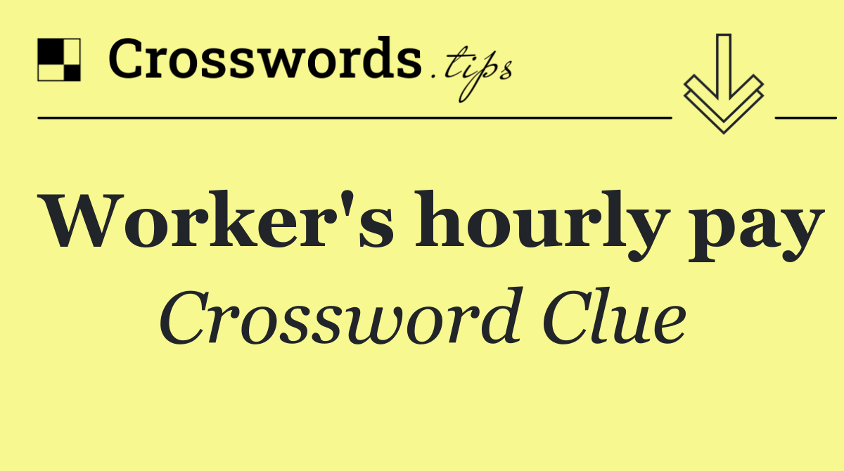 Worker's hourly pay