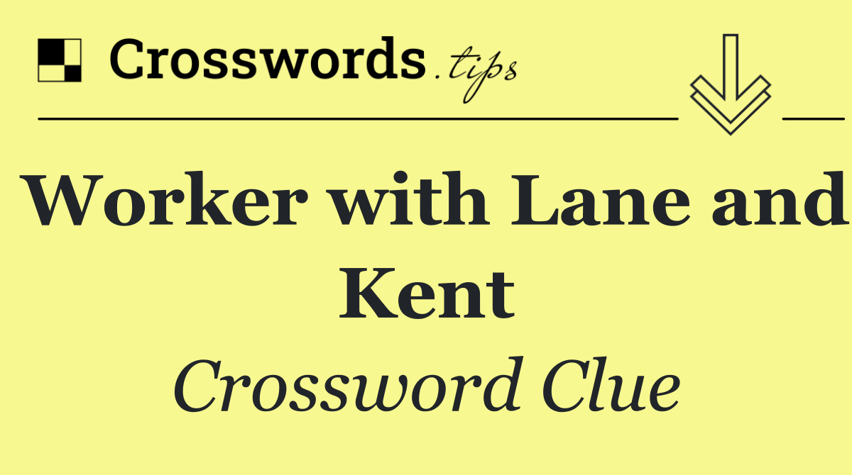 Worker with Lane and Kent