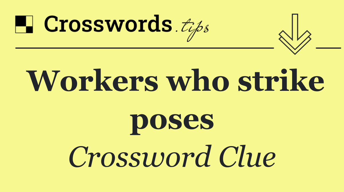 Workers who strike poses